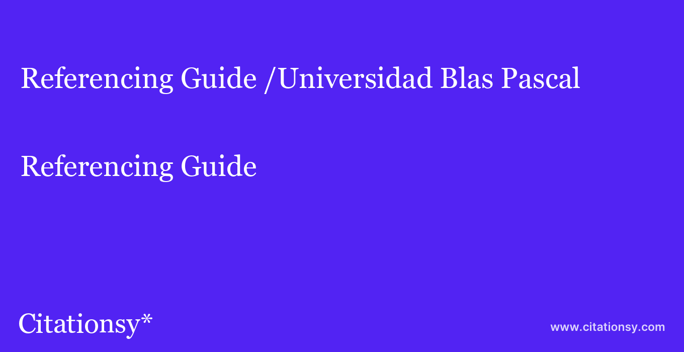 Referencing Guide: /Universidad Blas Pascal
